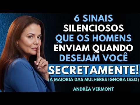 6 Sinais Silenciosos que os Homens Enviam Quando Secretamente Desejam Você! | Andréa Vermont