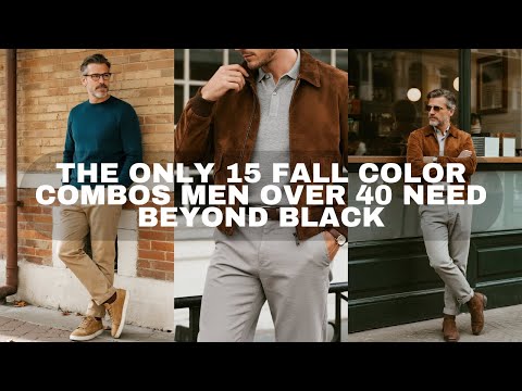 The ONLY 15 Fall Color Combos Men Over 40 Need Beyond Black