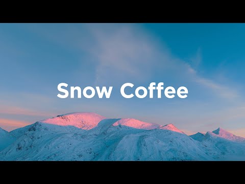 Snow Coffee ❄️ Chillout Vibes for Cozy Breakfast