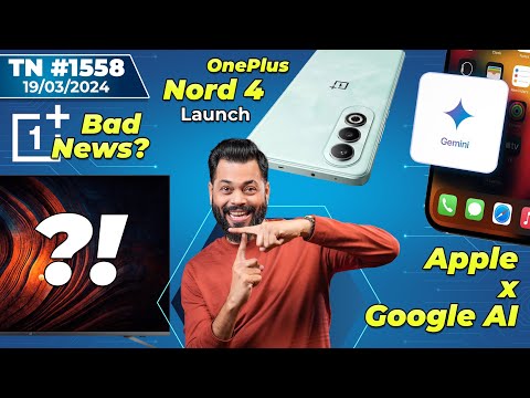OnePlus Nord 4 Launch, Apple x Google AI, OnePlus Bad News?, Galaxy M55 Coming, New iPads-#TTN1558