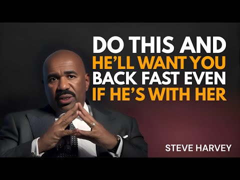 "Do This and He’ll Want You Back Fast — Even If He’s With Another Woman || Steve Harvey"