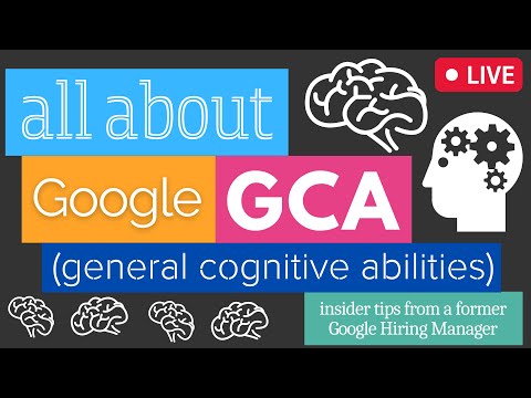 All About Google's GCA Interview (GCA = General Cognitive Abilities)