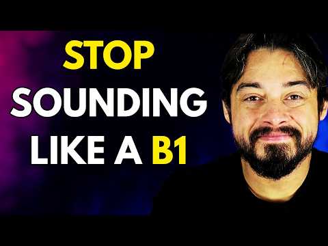 Stop Sounding Like A B1 English Speaker With These 5 Changes