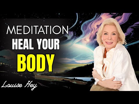 Meditation -  Heal Your Body | Louise Hay