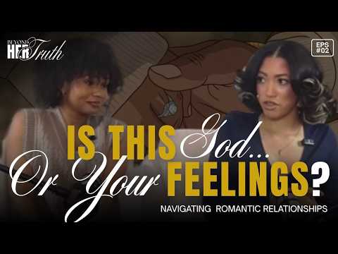 EP2: Is This God or Your Feelings? | Navigating Romantic Relationships