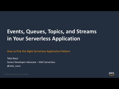 Choosing Events, Queues, Topics, and Streams in Your Serverless Application - AWS Online Tech Talks