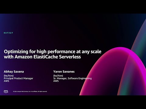 AWS re:Invent 2024 - Optimizing for high performance with Amazon ElastiCache Serverless (DAT327)