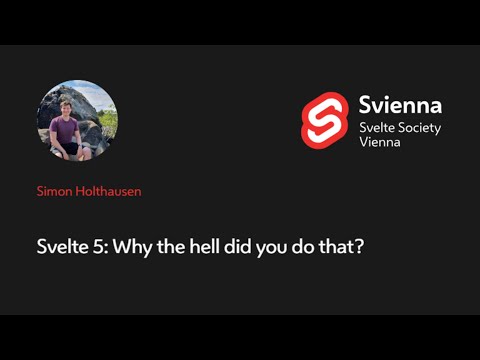 Svienna, 09/2024 — Svelte 5: Why the hell did you do that (Simon Holthausen)