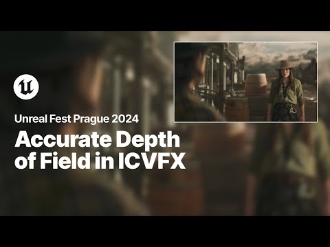Completing the Illusion: Accurate Depth of Field in ICVFX | Unreal Fest 2024