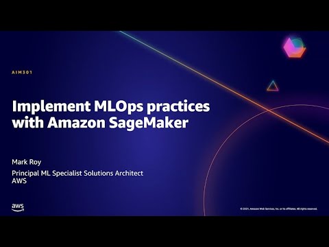 AWS AMER Summit May 2021 | Implement MLOps practices with Amazon SageMaker