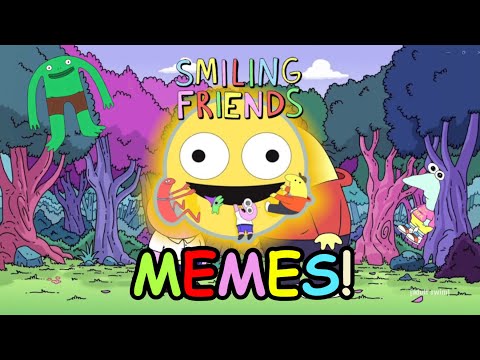 SMILING FRIENDS │ All Memes (so far)