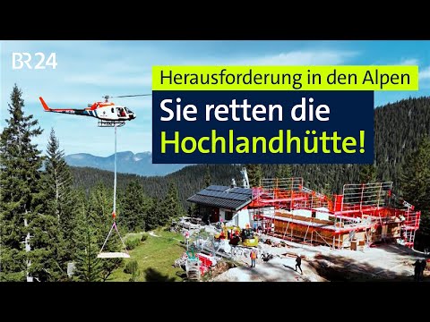 Herkulesaufgabe in den Alpen: Die Hüttenretter der Hochlandhütte | BR24 vor Ort