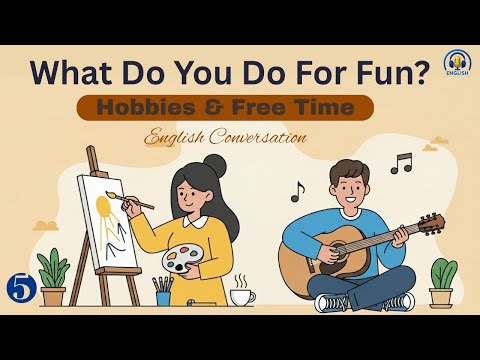 English Conversation Practice: Hobbies, Free Time & Leisure Activities | Learn English Naturally