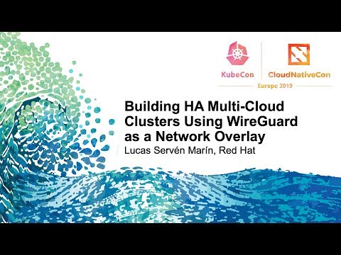 Building HA Multi-Cloud Clusters Using WireGuard as a Network Overlay - Lucas Servén Marín, Red Hat
