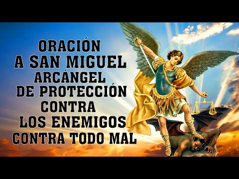 ORACIÓN A SAN MIGUEL ARCÁNGEL DE PROTECCIÓN, CONTRA LOS ENEMIGOS, CONTRA TODO MAL Y ENFERMEDADES