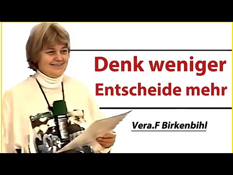 Hör auf zu zerdenken. Fang an zu entscheiden. | Vera F. Birkenbihl
