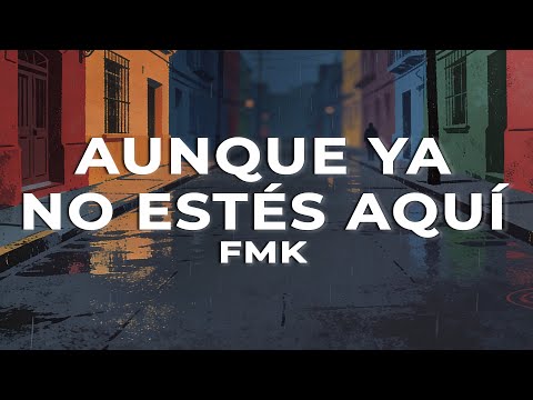 FMK - Aunque Ya No Estés Aquí (Letra)