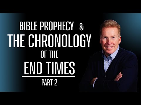 Bible Prophecy & The Chronology Of The End Times Part 2