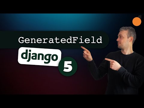 GeneratedField in Django 5 - New Django Model Field!