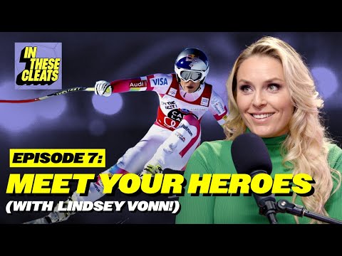 Meet Your Heroes (with Lindsey Vonn!) | Ep 7