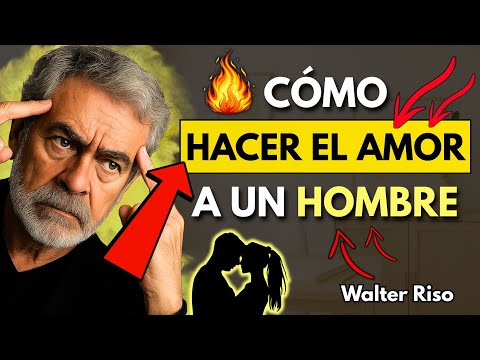 Cómo Hacer el AMOR a un Hombre Emocionalmente | Walter Riso