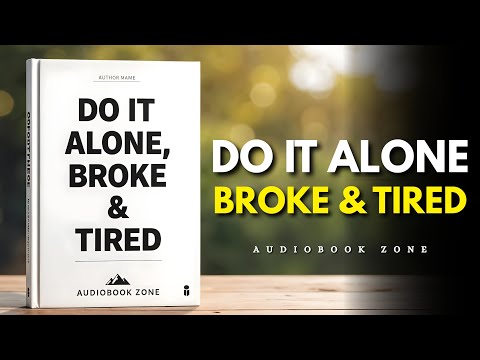 DO IT ALONE, BROKE & TIRED | Audiobook
