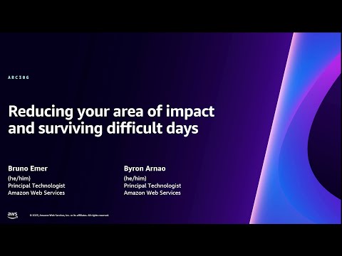 AWS re:Invent 2023 - Reducing your area of impact and surviving difficult days (ARC306)