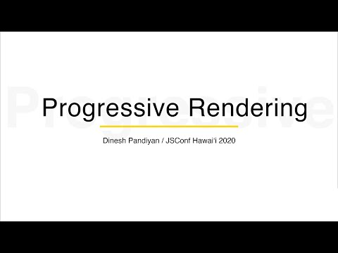 Progressive Rendering: Improve Performance on Slower Networks - Dinesh Pandiyan | JSConf Hawaii 2020
