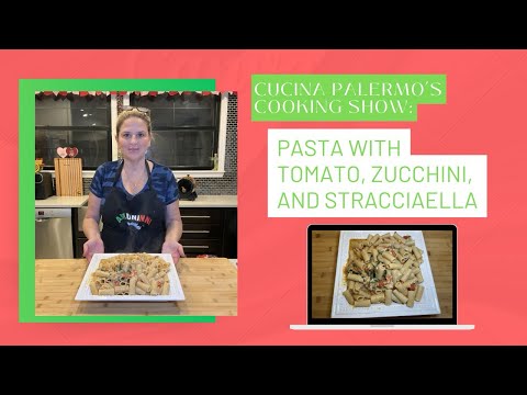 Cucina Palermo’s Cooking Show: Pasta with tomato, zucchini, and stracciaella