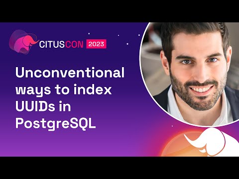 Unconventional ways to index UUIDs in PostgreSQL | Citus Con: An Event for Postgres 2023