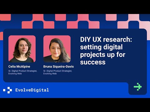 DIY UX Research: Setting digital projects up for success - Bruna Siqueira-Davis & Celia McAlpine