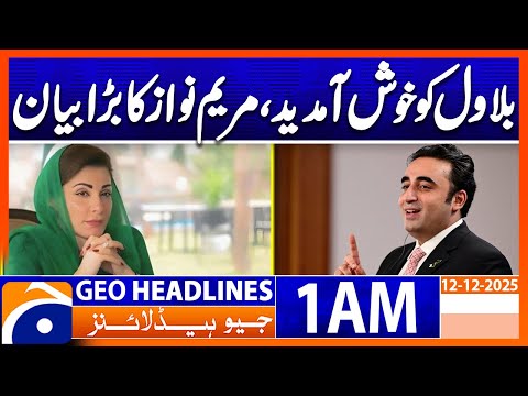 Welcome Bilawal, Maryam Nawaz's big statement| Headlines Geo News 1 AM (12th Dec 2025)