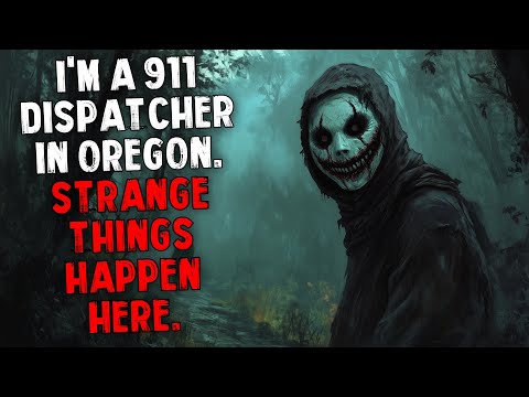 I'm a 911 Dispatcher in Oregon. Strange Things Happen Here.