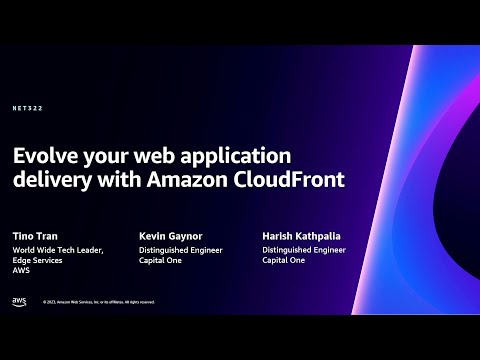 AWS re:Invent 2023 - Evolve your web application delivery with Amazon CloudFront (NET322)