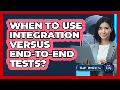 When To Use Integration Versus End-To-End Tests?