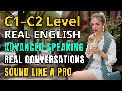 C1–C2 Real-Life English Training | Speak Like an Advanced Speaker