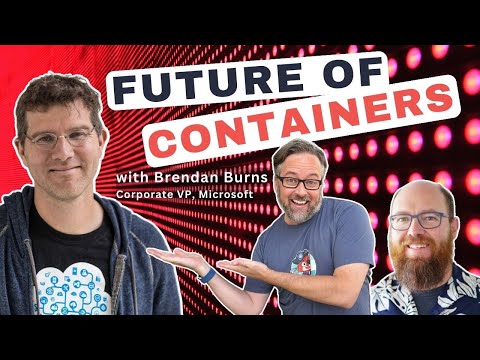 Future of Containers and Kubernetes with Brendan Burns (Ep 221)
