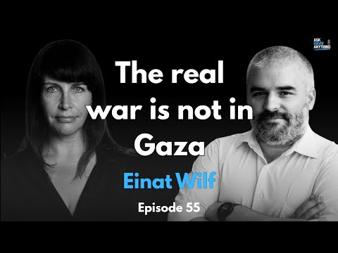Episode 55: The real war is not in Gaza, with Dr. Einat Wilf