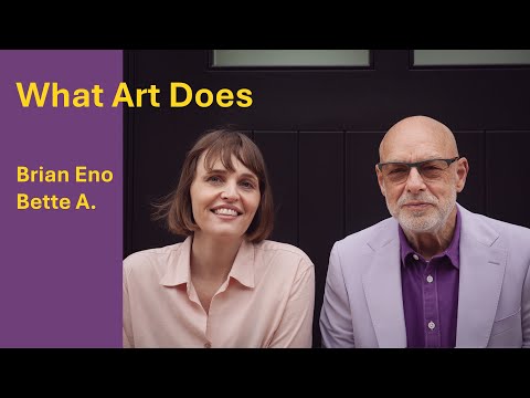 What Art Does: Brian Eno and Bette A.