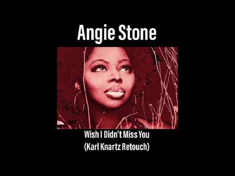 Angie Stone - Wish I Didnt Miss You (Karl Knartz Retouch)