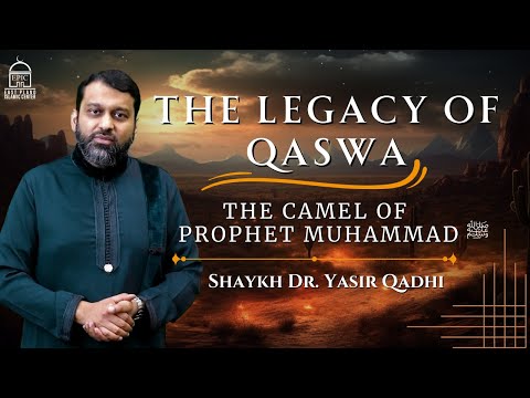 The Legacy of Qaswa | The Camel of the Prophet Muhammad ﷺ |  Isha Khatira | Shaykh Dr. Yasir Qadhi