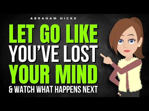 Let Go Like You’ve Lost Your Mind—and Watch What Happens Next ✅ Abraham Hicks 2025