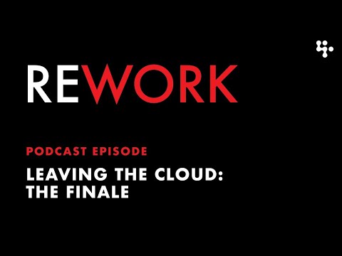 Leaving the Cloud: The Finale – Rework Podcast