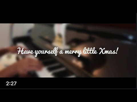 Have yourself a merry little X'mas (Piano Cover)