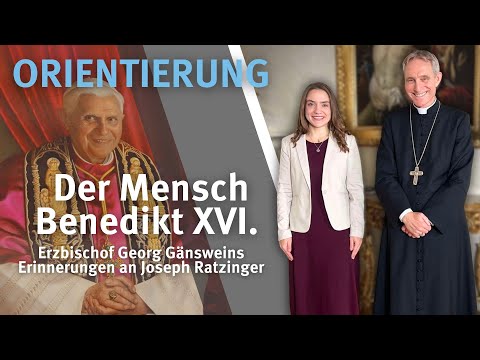 Der Mensch Benedikt XVI. – Erzbischof Georg Gänsweins Erinnerungen an Joseph Ratzinger
