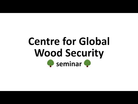 Centre for Global Wood Security seminar - 'The patterns, ecological consequences and restoration...'