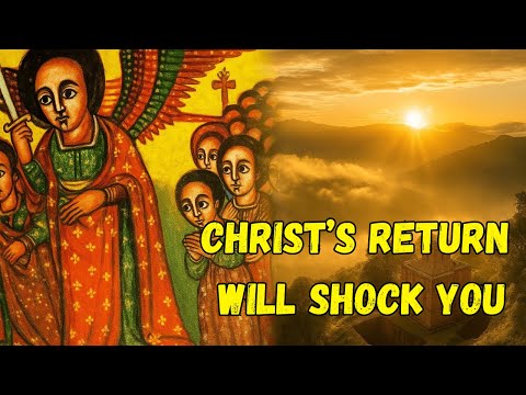What the Ethiopian Bible Says About Christ’s Return Will Shock You
