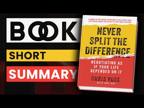 Short Summary of: Never Split the Difference - by Chris Voss and Tahl Raz.