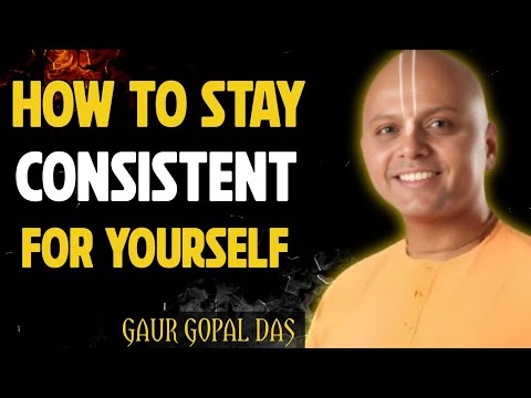 How to Stay Consistent for Yourself | Gaur Gopal Das Motivation