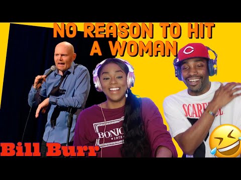 I HAD TO BRING BJ BACK FOR THIS! Bill Burr "No Reason To Hit a Woman (How Women Argue)" {Reaction}
